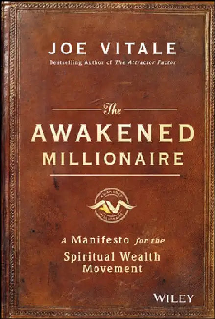 The Awakened Millionaire: A Manifesto for the Spiritual Wealth Movement by Joe Vitale