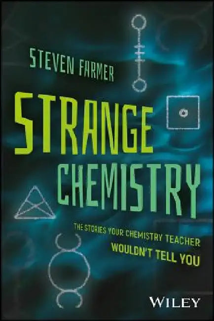 Strange Chemistry: The Stories Your Chemistry Teacher Wouldn't Tell You by Steven Farmer