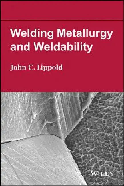 Welding Metallurgy and Weldability of Nickel-Base Alloys with Weldability Stainless Steel and Welding Metallurgy and Weldability Set by John N. DuPont