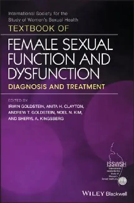 Textbook of Female Sexual Function and Dysfunction: Diagnosis and Treatment by Irwin Goldstein