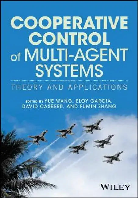 Cooperative Control of Multi-Agent Systems: Theory and Applications by Yue Wang
