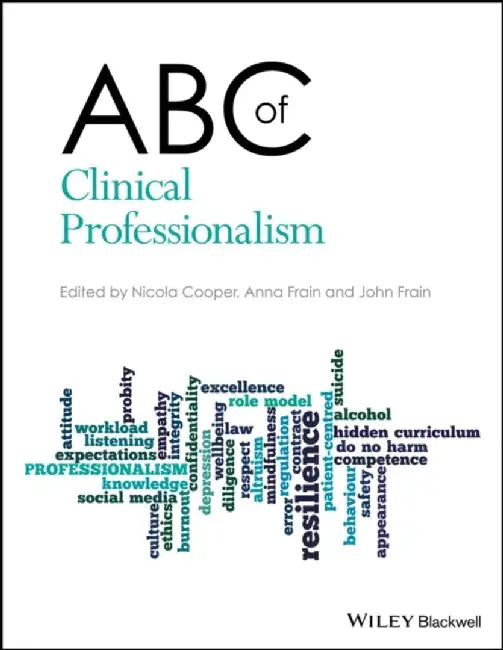 ABC of Clinical Professionalism by Editor: Nicola Cooper, Editor: Anna Frain, Editor: John Frain (University of Nottingham)