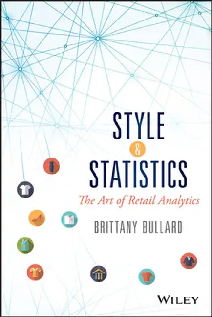 Style & Statistics: The Art of Retail Analytics by Brittany Bullard