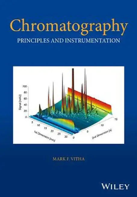 Chromatography: Principles and Instrumentation by Mark F. Vitha