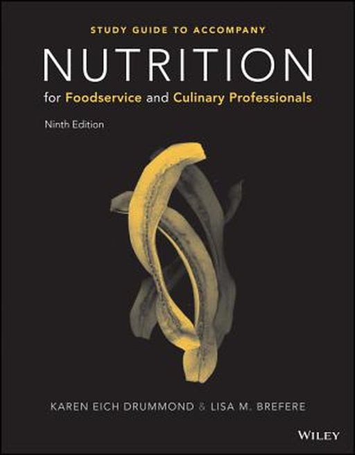 Nutrition for Foodservice and Culinary Professionals, Ninth Edition Student Study Guide by Karen E. Drummond