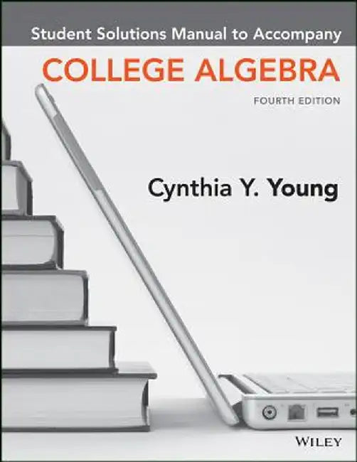 College Algebra, Student Solutions Manual by Cynthia Y. Young