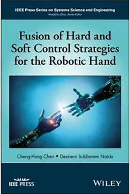 Fusion of Hard and Soft Control Strategies for the Robotic Hand by Cheng-Hung Chen, Desineni Subbaram Naidu