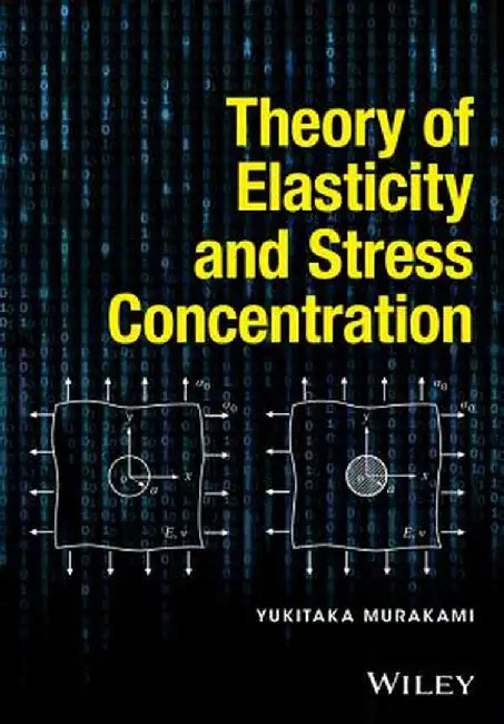 Theory of Elasticity and Stress Concentration by Yukitaka Murakami
