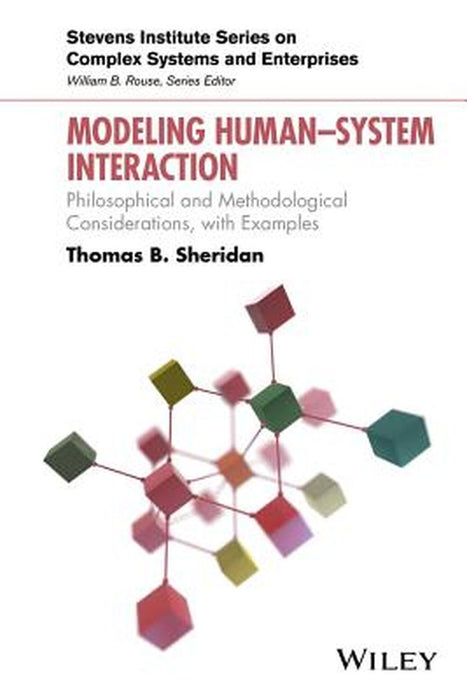 Modeling Human System Interaction: Philosophical and Methodological Considerations, with Examples by Thomas B. Sheridan
