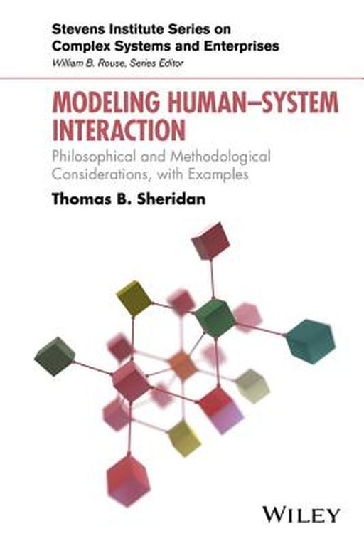 Modeling Human System Interaction: Philosophical and Methodological Considerations, with Examples by Thomas B. Sheridan