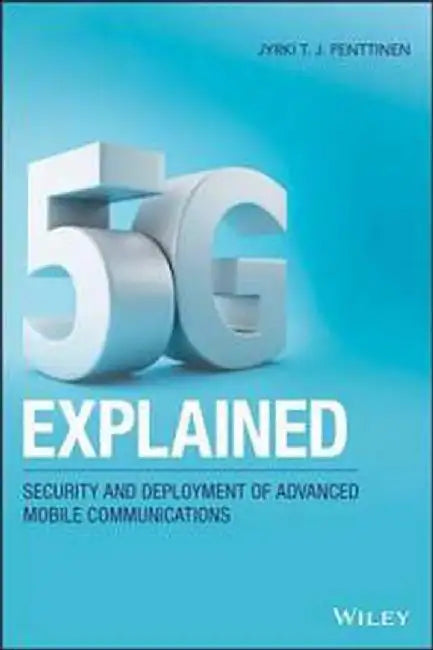 5G Explained: Security And Deployment Of Advanced Mobile Communications by Penttinen