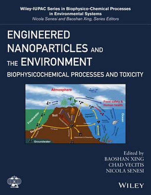 Engineered Nanoparticles and the Environment: Biophysicochemical Processes and Toxicity by Chad D. Vecitis, Nicola Senesi