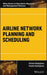Airline Network Planning And Scheduling by Abdelghany