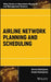 Airline Network Planning And Scheduling by Abdelghany
