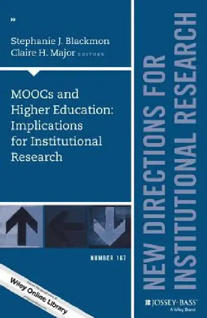 Moocs and Higher Education: Implications for Institutional Research: New Directions for Institutional Research, Number 167 by Stephanie J. Blackmon
