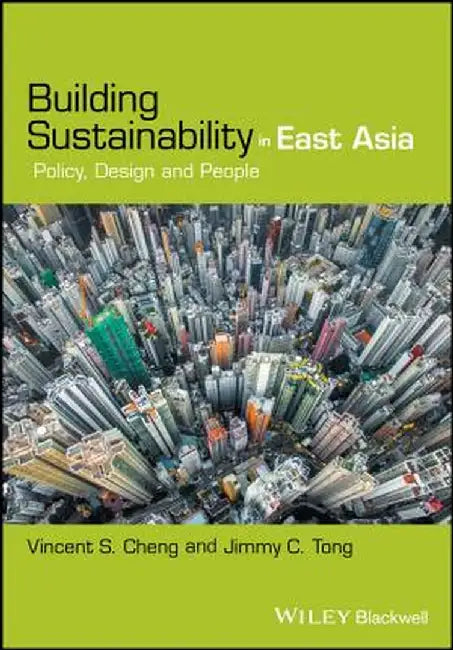Building Sustainability in East Asia: Policy, Design and People by Vincent S. Cheng