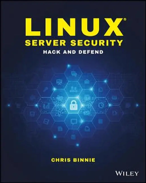 Linux Server Security: Hack and Defend by Chris Binnie