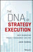 The DNA of Strategy Execution: Next Generation Pmo and Strategy Execution Office by Jack Duggal