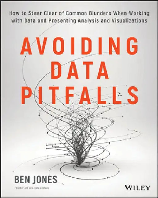 Avoiding Data Pitfalls: How to Steer Clear of Common Blunders When Working with Data and Presenting Analysis and Visualizations by Ben Jones