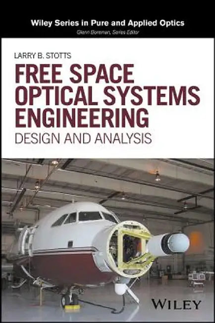 Free Space Optical Systems Engineering: Design and Analysis by Larry B. Stotts