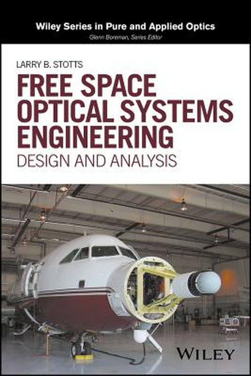 Free Space Optical Systems Engineering: Design and Analysis by Larry B. Stotts
