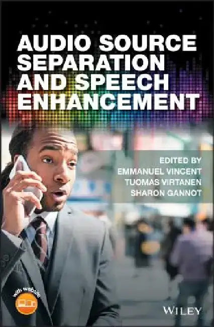Audio Source Separation and Speech Enhancement by Emmanuel Vincent