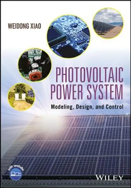 Photovoltaic Power System: Modeling, Design, and Control by Weidong Xiao
