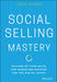 Social Selling Mastery: Scaling Up Your Sales and Marketing Machine for the Digital Buyer by Jamie Shanks
