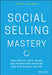 Social Selling Mastery: Scaling Up Your Sales and Marketing Machine for the Digital Buyer by Jamie Shanks