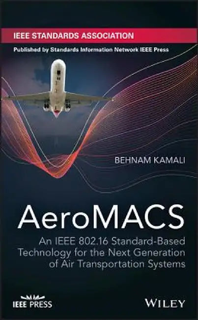 Aeromacs: IEEE 802.16 Standard-Based Technology for the Next Generation of Air Transportation Systems by Behnam Kamali