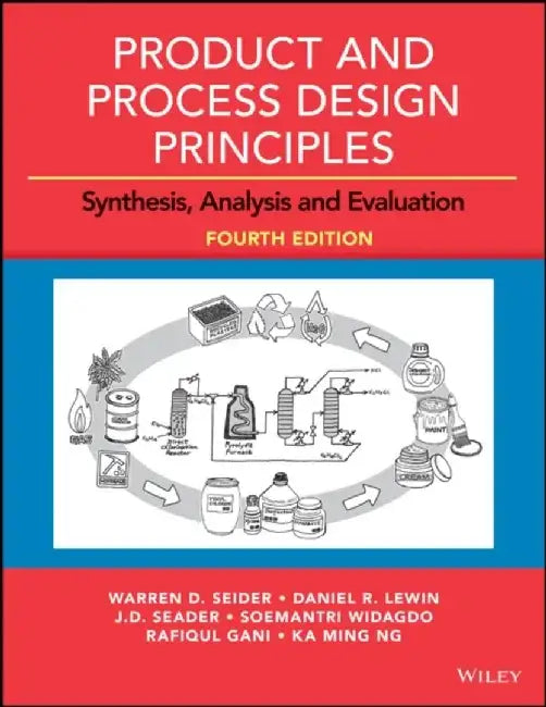 Product and Process Design Principles: Synthesis, Analysis and Evaluation, 4th Edition