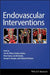 Endovascular Interventions by Jose M. Wiley