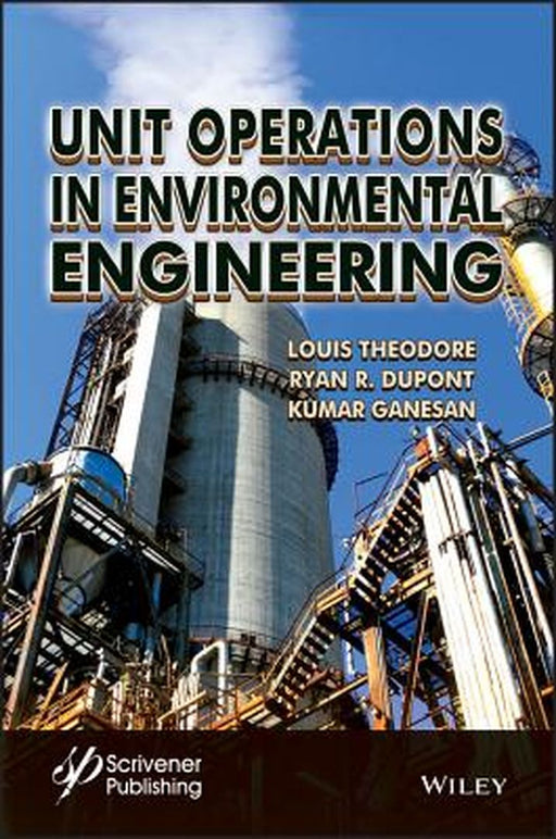 Unit Operations In Environmental Engineering by Louis Theodore, R. Ryan Dupont, Kumar Ganesan
