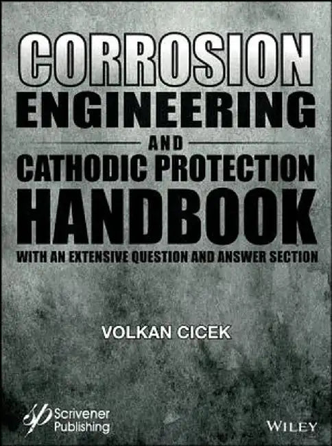 Corrosion Engineering and Cathodic Protection Handbook: With an Extensive Question and Answer Section by Volkan Cicek