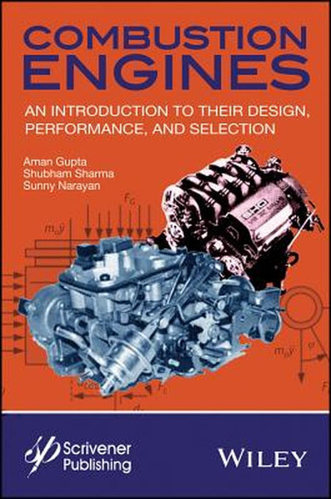 Combustion Engines: An Introduction to Their Design, Performance, and Selection by Aman Gupta, Shubham Sharma, Sunny Narayan