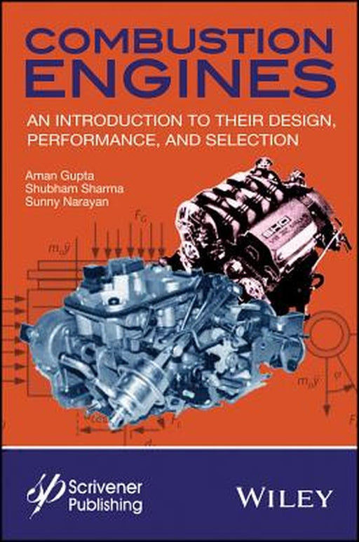 Combustion Engines: An Introduction to Their Design, Performance, and Selection by Aman Gupta, Shubham Sharma, Sunny Narayan