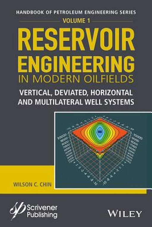 Reservoir Engineering in Modern Oilfields: Vertical, Deviated, Horizontal and Multilateral Well Systems by Wilson C. Chin