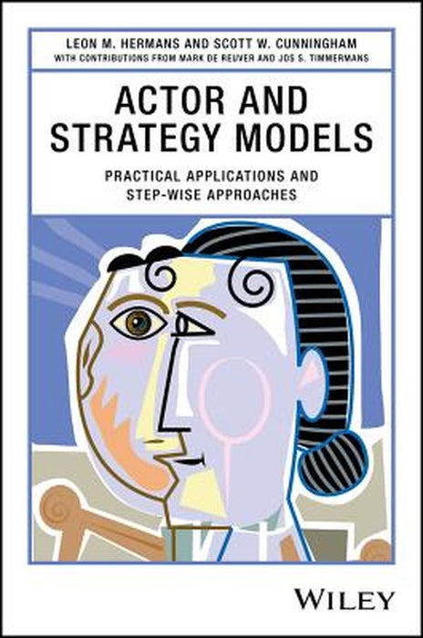 Actor and Strategy Models: Practical Applications and Step-Wise Approaches by Leon M. Hermans