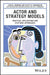 Actor and Strategy Models: Practical Applications and Step-Wise Approaches by Leon M. Hermans
