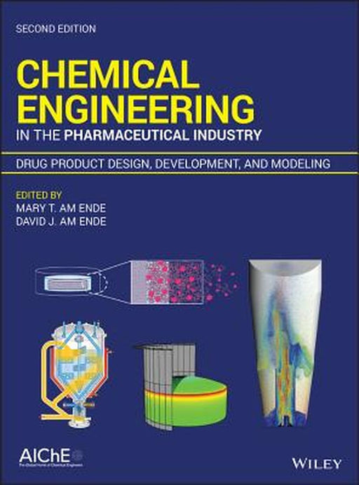 Chemical Engineering in the Pharmaceutical Industry, Drug Product Design, Development and Modeling by David J. Am Ende