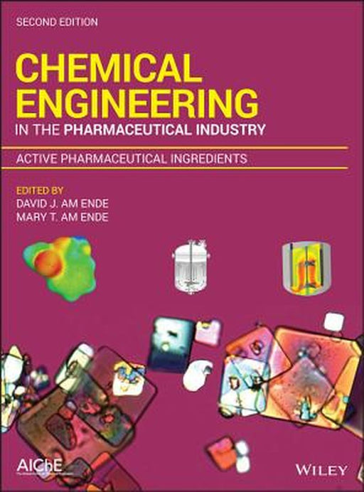 Chemical Engineering in the Pharmaceutical Industry, Active Pharmaceutical Ingredients by David J. Am Ende