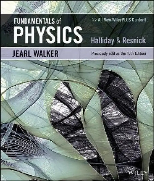 Fundamentals of Physics, 11th Edition by David Halliday, Robert Resnick, Jearl Walker (Cleveland State University)