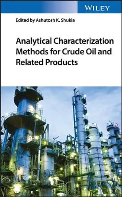 Analytical Characterization Methods for Crude Oil and Related Products by Ashutosh Shukla