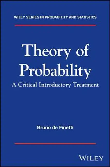 Theory of Probability: A critical introductory treatment by Bruno de Finetti