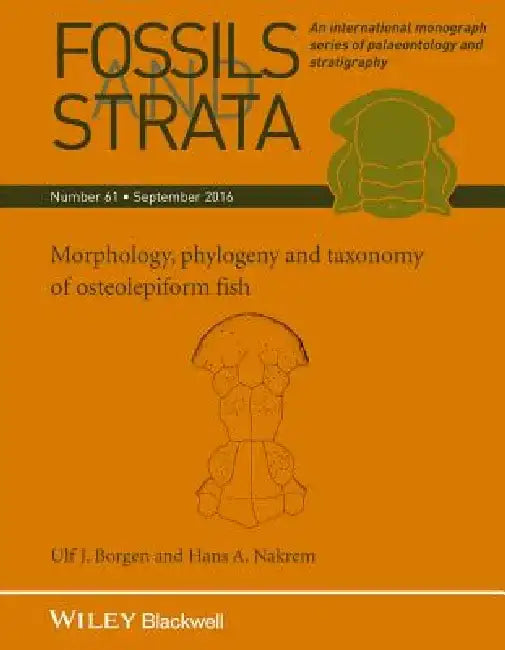 Fossils and Strata, Morphology, Phylogeny and Taxonomy of Osteolepiform Fish by Ulf J. Borgen