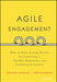 Agile Engagement: How to Drive Lasting Results by Cultivating a Flexible, Responsive, and Collaborative Culture by Santiago Jaramillo, Todd Richardson