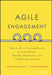 Agile Engagement: How to Drive Lasting Results by Cultivating a Flexible, Responsive, and Collaborative Culture by Santiago Jaramillo, Todd Richardson