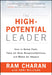 The High-Potential Leader: How to Grow Fast, Take on New Responsibilities, and Make an Impact by Ram Charan