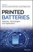 Printed Batteries: Materials, Technologies and Applications by Senentxu Lanceros-M Ndez