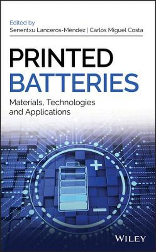 Printed Batteries: Materials, Technologies and Applications by Senentxu Lanceros-M Ndez